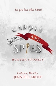  Jennifer Kropf - Carols and Spies - The Winter Souls Series.