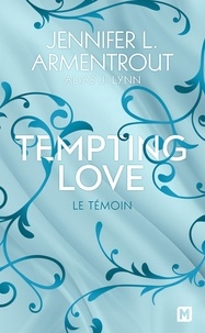 Jennifer L. Armentrout - Tempting Love Tome 1 : Le témoin.