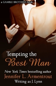 Jennifer L. Armentrout - Tempting the Best Man (Gamble Brothers Book One).