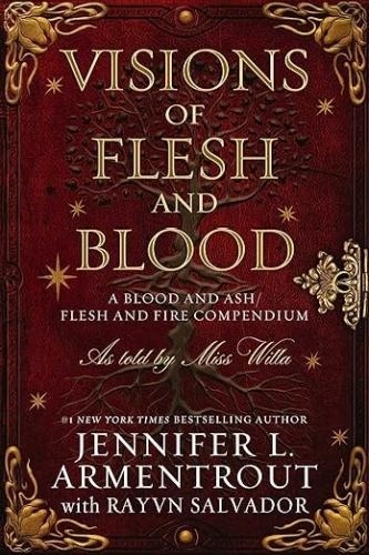 Visions of Flesh and Blood. A Blood and Ash/Flesh and Fire Compendium, as told by Miss Willa