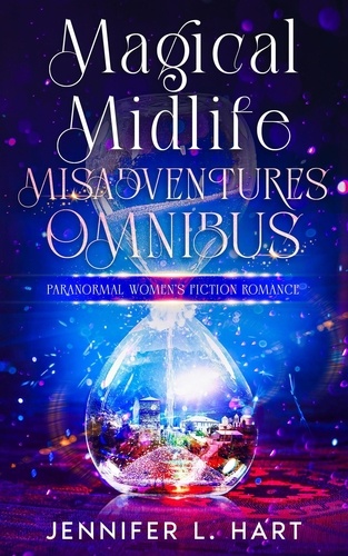  Jennifer L. Hart - Magical Midlife Misadventures Omnibus - Magical Midlife Misadventures.