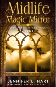  Jennifer L. Hart - Midlife Magic Mirror - Legacy Witches of Shadow Cove, #1.