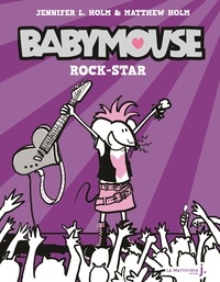 Jennifer L. Holm et Matthew Holm - Babymouse Tome 3 : Rock-star.