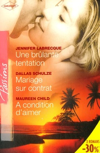 Jennifer LaBrecque et Dallas Schulze - Une brûlante tentative ; Mariage sur contrat ; A condition d'aimer.