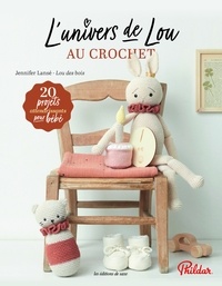 Jennifer Lansé - L'univers de Lou au crochet - 20 projets attendrissants pour bébé.