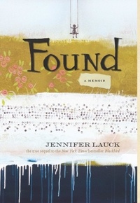 Jennifer Lauck - Found - A Memoir.