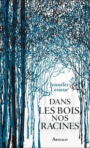 Jennifer Lesieur - Dans les bois, nos racines.