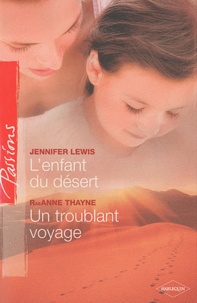 Jennifer Lewis et RaeAnne Thayne - L'enfant du désert ; Un troublant voyage.