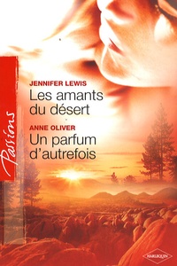 Jennifer Lewis et Anne Olivier - Les amants du désert ; Un parfum d'autrefois.