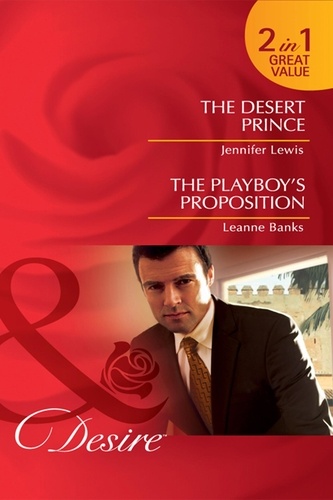Jennifer Lewis et Leanne Banks - The Desert Prince / The Playboy's Proposition - The Desert Prince / The Playboy's Proposition.