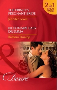 Jennifer Lewis et Barbara Dunlop - The Prince's Pregnant Bride / Billionaire Baby Dilemma - The Prince's Pregnant Bride (Royal Rebels) / Billionaire Baby Dilemma.