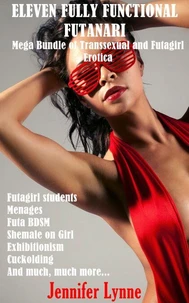 Eleven Fully Functional Futanari: Mega Bundle of Transsexual and Futagirl Erotica