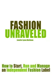 Fashion Unraveled: How to Start, Run and Manage an Independent Fashion Label