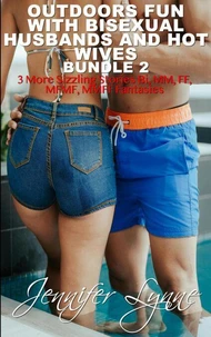 Outdoors Fun with Bisexual Husbands and Hot Wives: Bundle 2: 3 More Sizzling Stories of Bi, MM, FF, MFMF, and MMFF Menage Fantasies