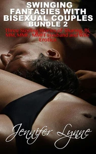 Swinging Fantasies with Bisexual Couples Bundle 2: Three Sizzling Stories of Sharing, Bi, MM, FF, MFMF, MMFF Husband &amp; Wife Erotica