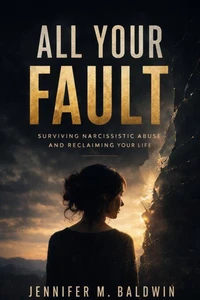 All Your Fault: Surviving Narcissistic Abuse and Reclaiming Your Life