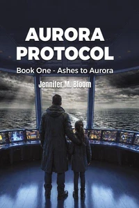 Aurora Protocol: Book One - Ashes to Aurora