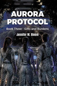 Aurora Protocol: Book Three - Gifts and Burdens