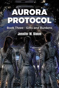 Aurora Protocol: Book Three - Gifts and Burdens