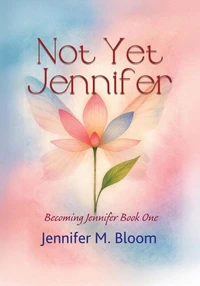 Not Yet Jennifer: Becoming Jennifer Book One