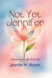 Not Yet Jennifer: Becoming Jennifer Book One