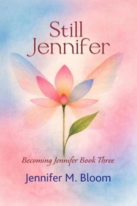 Still Jennifer: Becoming Jennifer Book Three