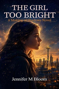 The Girl Too Bright: A Making of Shadows Novel