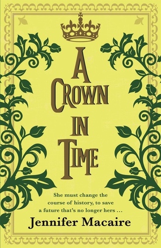 A Crown in Time. She must rewrite history, or be erased from Time forever...