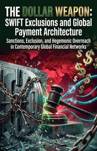 The Dollar Weapon: SWIFT Exclusions and Global Payment Architecture