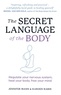 Jennifer Mann et Karden Rabin - The Secret Language of the Body - Regulate your nervous system, heal your body, free your mind.