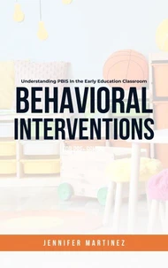 Behavioral Interventions for Preschoolers Understanding PBIS In the Early Education Classroom