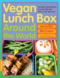 Jennifer McCann - Vegan Lunch Box Around the World - 125 Easy, International Lunches Kids and Grown-Ups Will Love!.