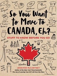 Jennifer McCartney - So You Want to Move to Canada, Eh? - Stuff to Know Before You Go.