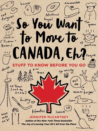 So You Want to Move to Canada, Eh?. Stuff to Know Before You Go