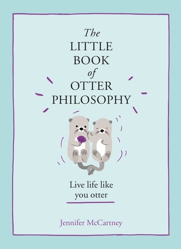 Jennifer McCartney - The Little Book of Otter Philosophy.