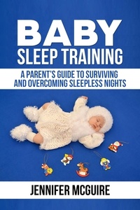  Jennifer McGuire - Baby Sleep Training : A Parent’s Guide to Surviving and Overcoming Sleepless Nights.