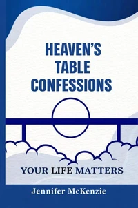Heaven's Table Confessions: Your Life Matters