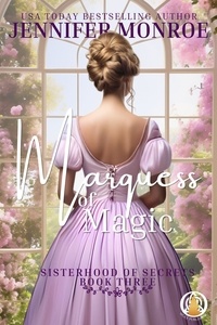  Jennifer Monroe - Marquess of Magic - Sisterhood of Secrets, #3.