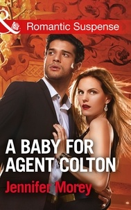 Jennifer Morey - A Baby For Agent Colton.