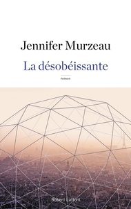 Jennifer Murzeau - La désobéissante.