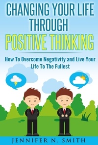  Jennifer N. Smith - Changing Your Life Through Positive Thinking, How To Overcome Negativity and Live Your Life To The Fullest - Self Improvement, #3.