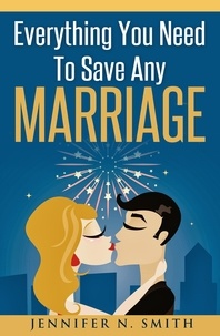  Jennifer N. Smith - Everything You Need To Save Any Marriage.