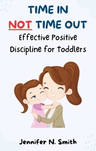  Jennifer N. Smith - Time In Not Time Out: Effective Positive Discipline for Toddlers - Happy Mom.