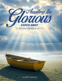 Awaiting the Glorious Catch Away: (1 Thessalonians 4:16-17)