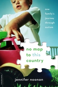 Jennifer Noonan - No Map to This Country - One Family's Journey through Autism.