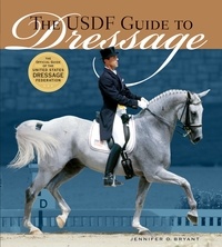 Jennifer O. Bryant et George Williams - The USDF Guide to Dressage - The Official Guide of the United States Dressage Foundation.