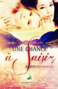 Jennifer Oger Baragoin et Homoromance Éditions - Une chance à saisir - Tome 1 | Livre lesbien, roman lesbien.