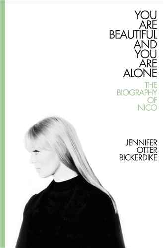 You Are Beautiful and You Are Alone. The Biography of Nico