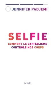 Jennifer Padjemi - Selfie - Comment le capitalisme contrôle nos corps.