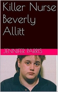  Jennifer Parris - Killer Nurse Beverly Allitt.